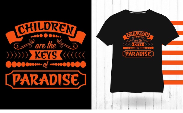 Children Are The Keys Of Paradise детский день типография дизайн футболки