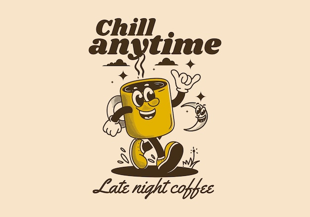 Chill anytime late night coffee mascot character illustration of walking coffee mug design in vintage style