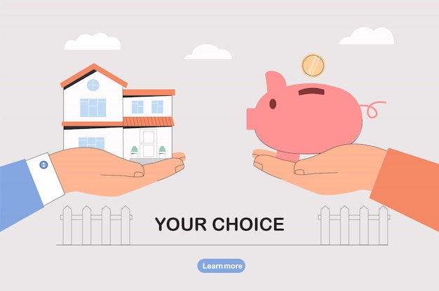 Choose between saving money and buying a house.