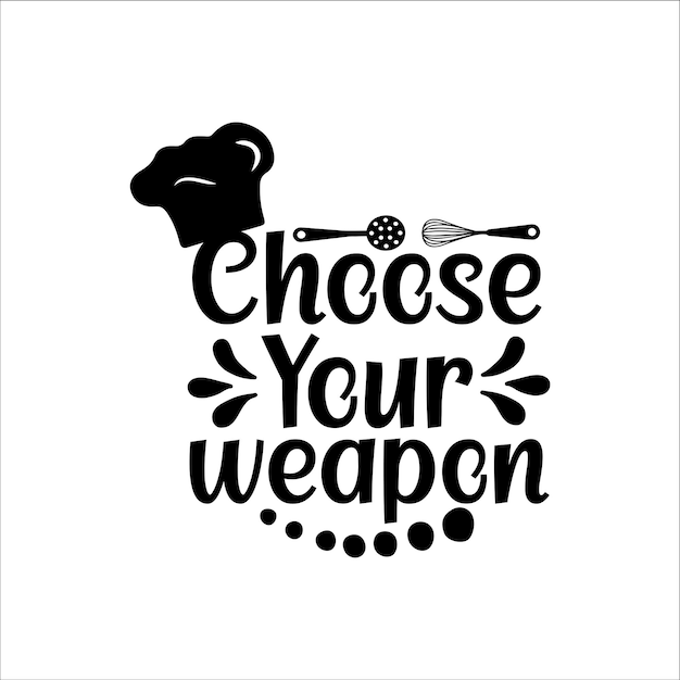 Choose Your WeaponKitchen SVGBaking SvgCooking SvgFunny Kitchen SVG