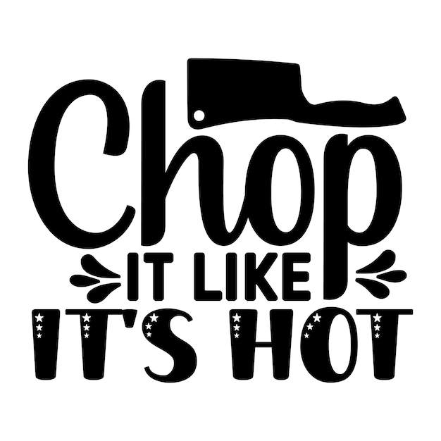 chop it like it's hot SVG