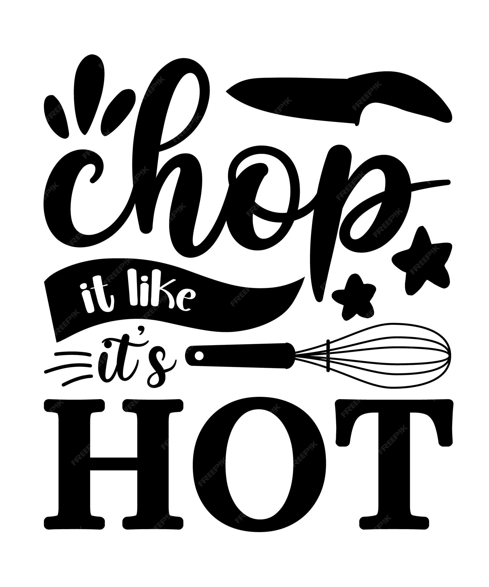 Premium Vector  Chop it like it's hot vector kitchen svg t shirt design