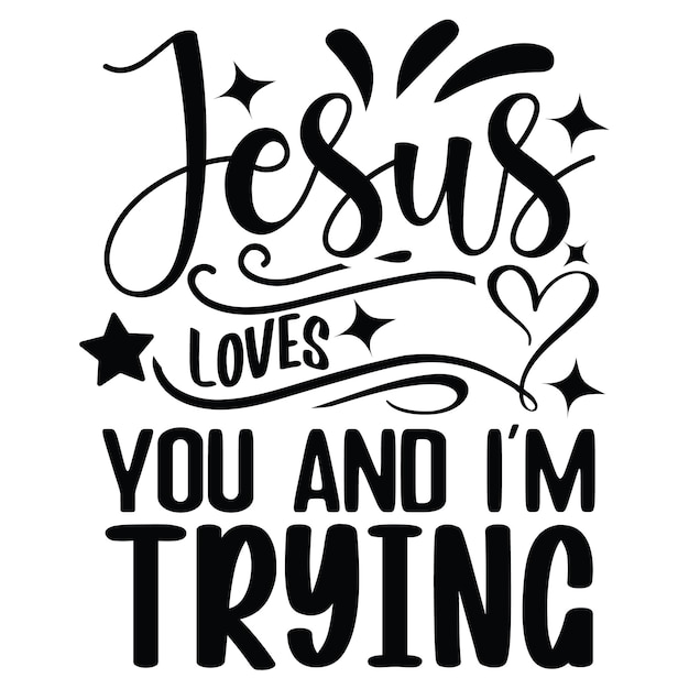 A christian quote that says jesus loves you and i'm trying.