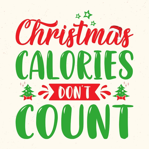 Christmas calories don't count - Christmas quotes typographic design vector