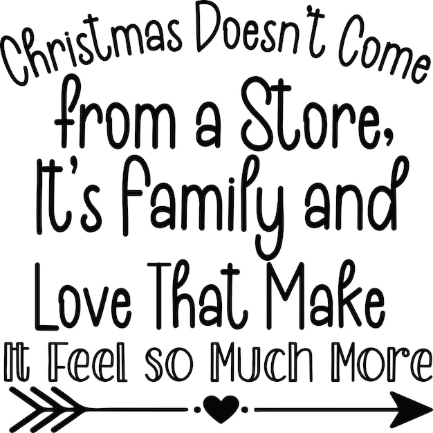Christmas does come from a Store Its Family and Love That Make It Feel so Much More