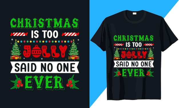 T-shirt di natale design natale è troppo allegro ha detto nessuno mai