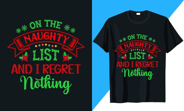 Christmas t shirt design on the naughty list and I regret noting