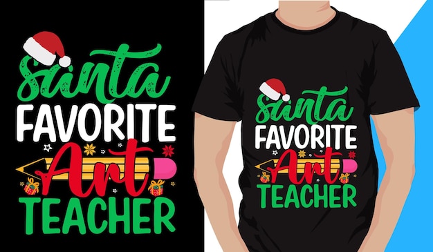Vector christmas t shirt design santa favorite art teacher