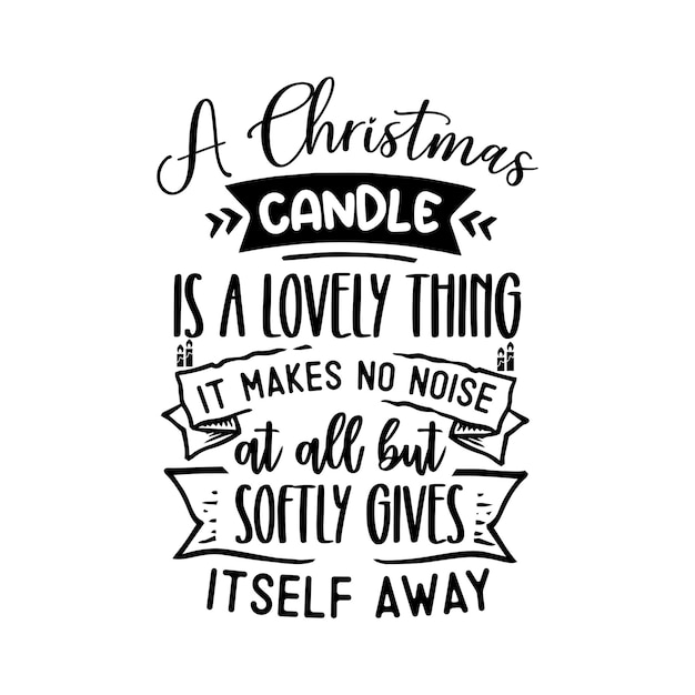 Christmas Tshirt Design A Christmas candle is a lovely thing it makes no noise at all but softly giv