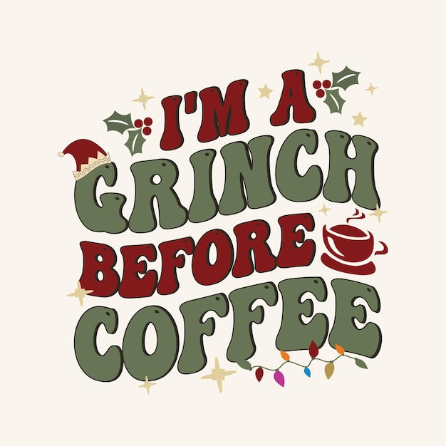 Christmas typography coffee cup. I'm a Grinch Before Coffee. Good for T shirt print, poster, card