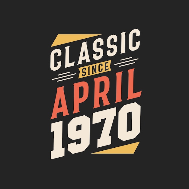 Classic Since April 1970 Born in April 1970 Retro Vintage Birthday