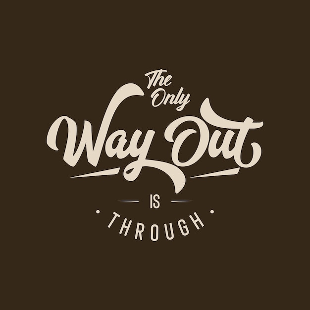 Classic script typography art vector, the only way out is through