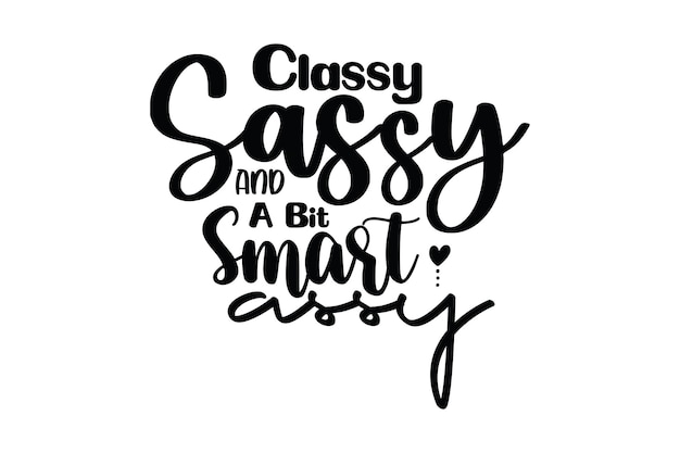 Vector classy sassy and a bit smart assy