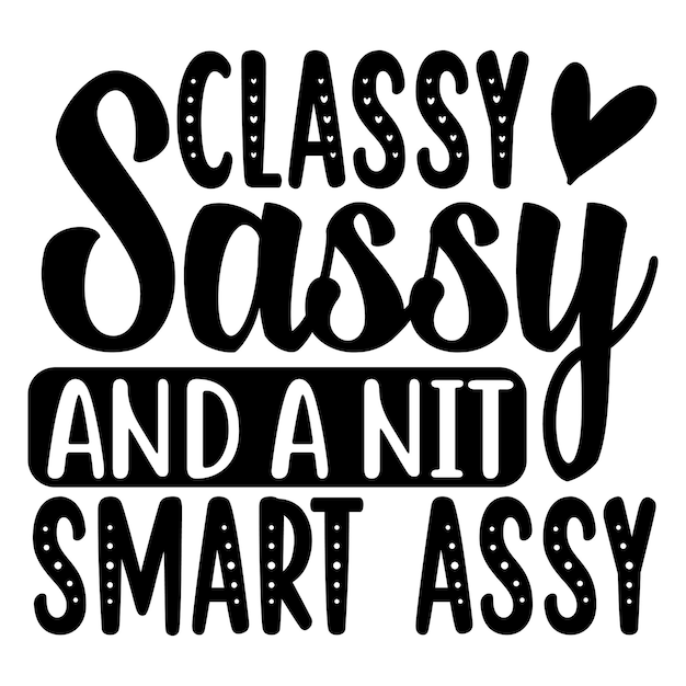 Vector classy sassy and a nit smart assy svg