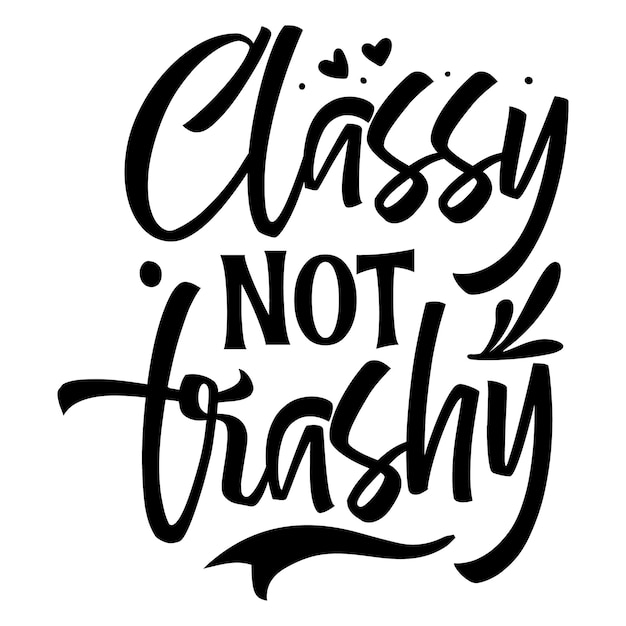 Classy not trashy Typography Premium Vector Design quote template