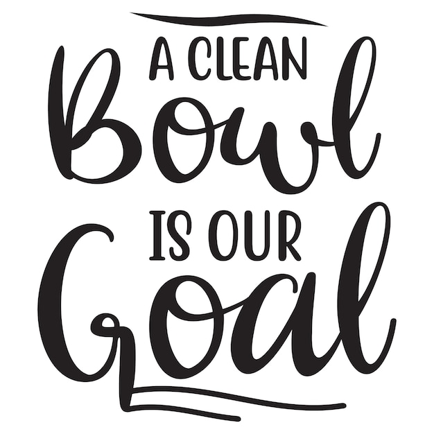 A clean bowl is our goal sign