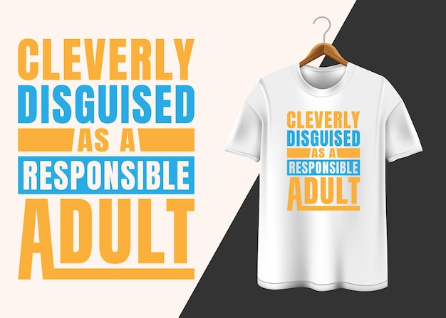 Cleverly disguised as a responsible adult T-shirt design