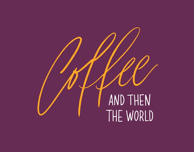 Coffee And Then The World inspirerende slogan of citaat handgeschreven met cursief kalligrafisch lettertype. Cool moderne hand belettering, tekst of inscriptie. Stijlvolle vectorillustratie voor t-shirt, kleding print.