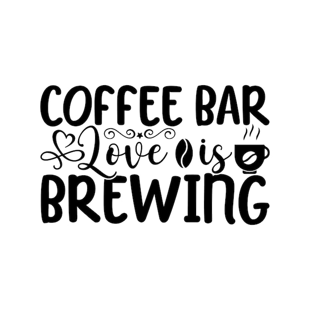 coffee bar love is brewing Lettering design for greeting banners Mouse Pads Prints Cards and Post