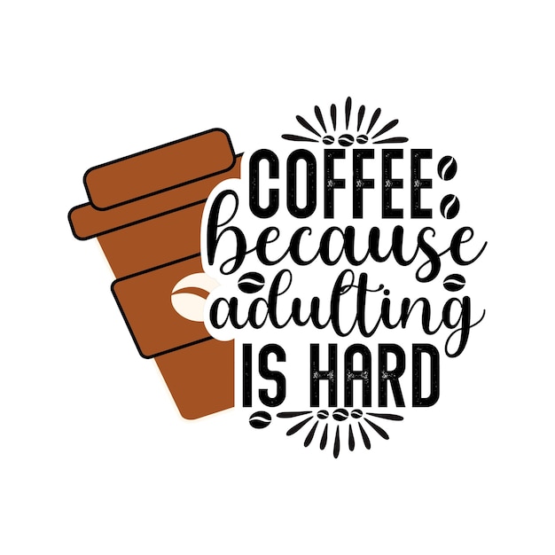 Caffè perché l'adulto è difficile caffè che dice t shirt design script di lettere disegnate a mano