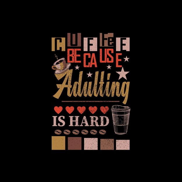 Vector coffee because adulting is hard coffee tshirt design