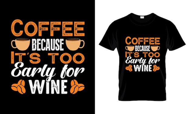 coffee because its too early for wine lettering typography t shirt design