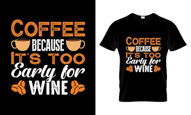 Coffee because Its too early for wine lettering typography t shirt design