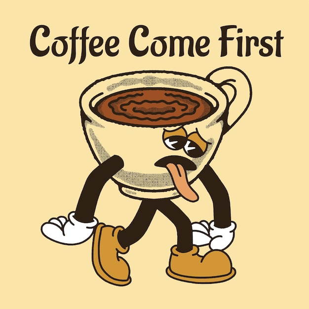 Coffee Come First With Coffee Groovy Character Design