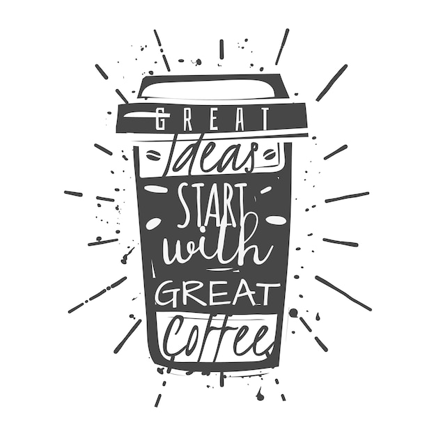 Coffee cup with lettering: Great ideas start with great coffee