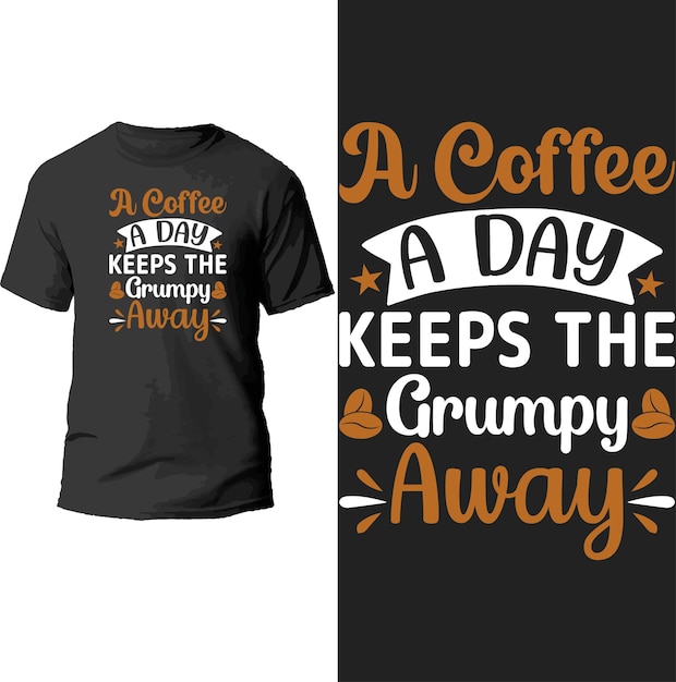 a coffee a day keeps the grumpy away t shirt design.