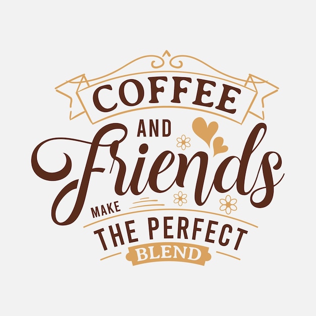 Coffee and Friends make the Perfect Blend lettering drink quote for tshirt print and much more