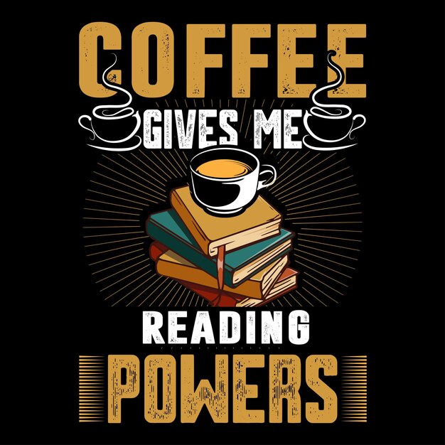 Coffee gives me reading powers. T shirt design template.