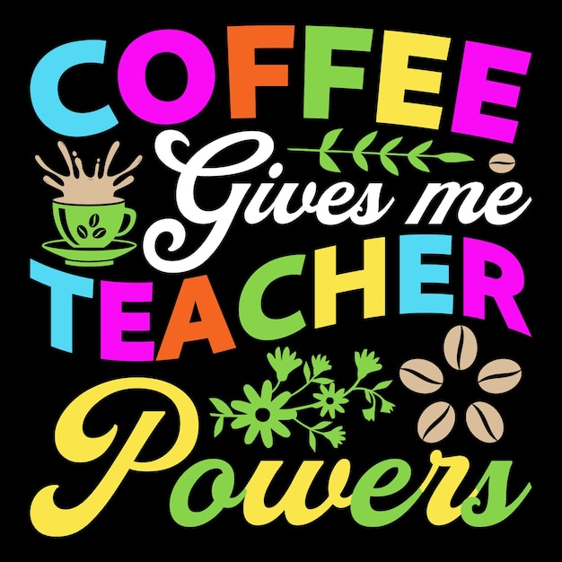 Coffee Gives Me Teacher Powers Coffee Sublimation SVG Vector Graphic T-Shirt