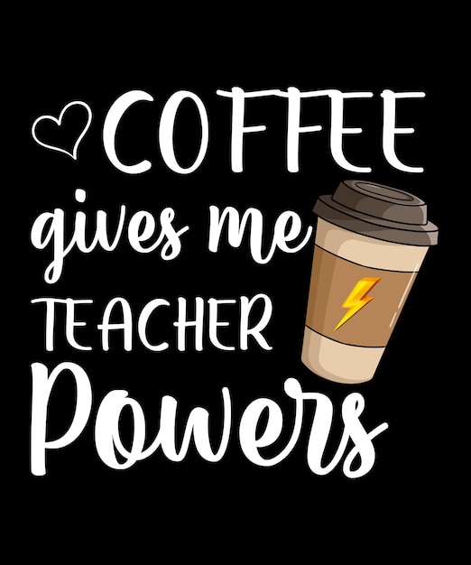 Coffee Gives Me Teacher Powers Shirt Design