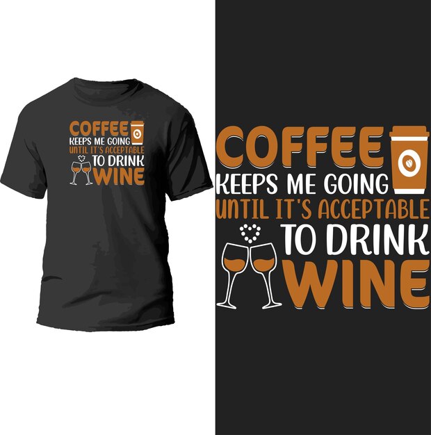 コーヒーは、ワインを飲むことが受け入れられるまで私を助けてくれます Tシャツのデザイン.