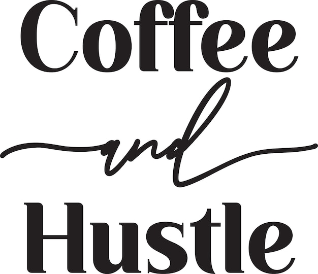 Coffee and hustle lettering and coffee quote illustration