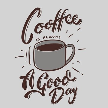 Premium Vector | Coffee is always a good day quotes illustration