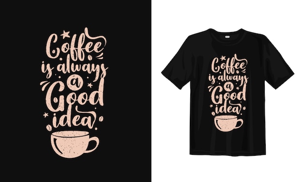 コーヒーは常に良いアイデアです。手描きのタイポグラフィtシャツデザイン