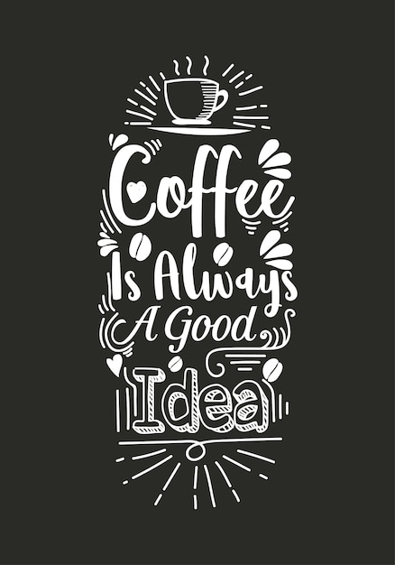 Vector coffee is always a good idea lettering quote with sketches