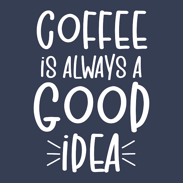 Coffee is always a good idea poster