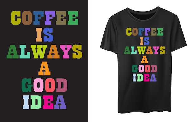 COFFEE IS ALWAYS A GOOD IDEA typography graphic design for tshirt prints vector illustration