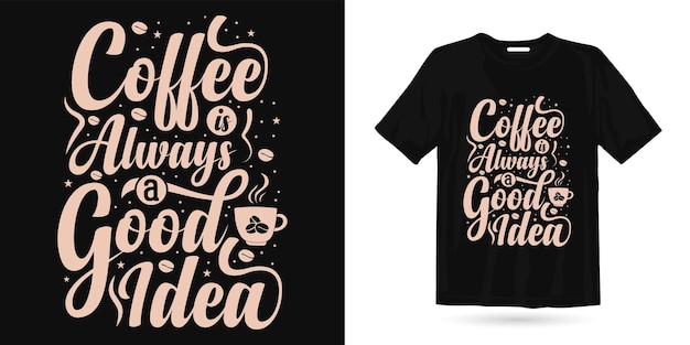 Coffee is always a good idea typography t shirt design