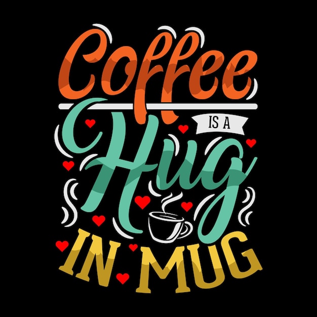 coffee is a hug in mug coffee tshirt design