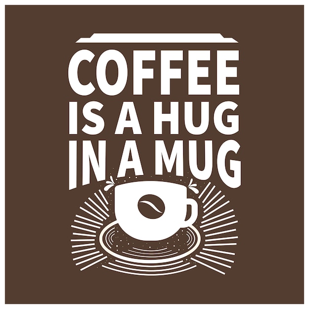 Coffee is a hug in a mug inspirational typography quotes for coffee lovers