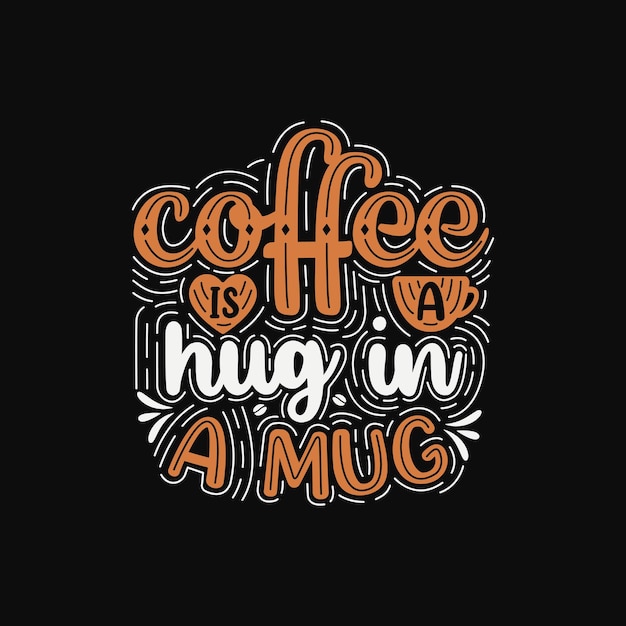 Coffee is a hug in a mug typography design