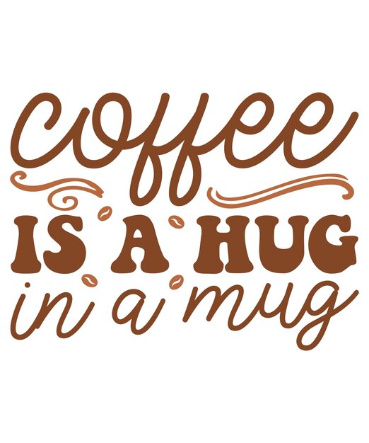 Coffee is a hug in a mug