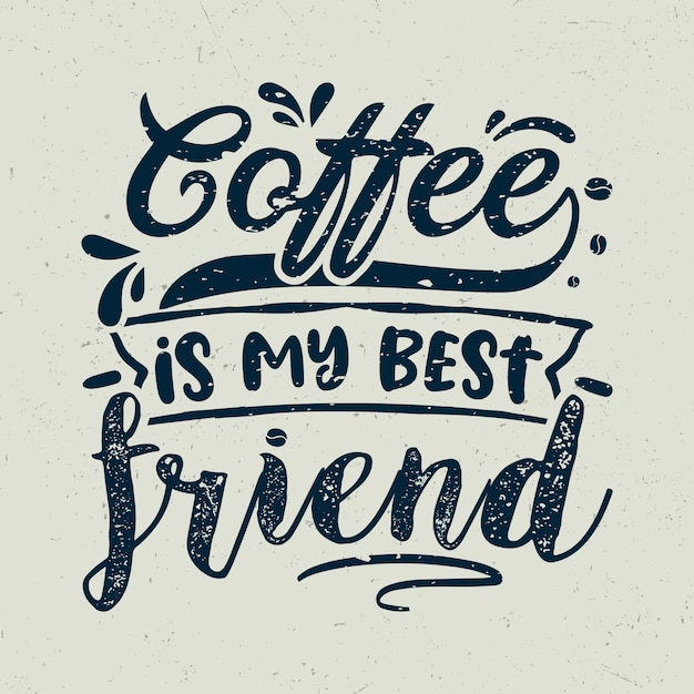 Coffee is my best friend coffee typography