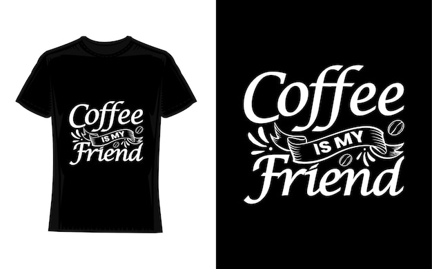 coffee is my friend Coffee TShirt Design