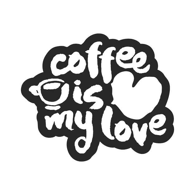 Coffee Is My Love Calligraphy Lettering
