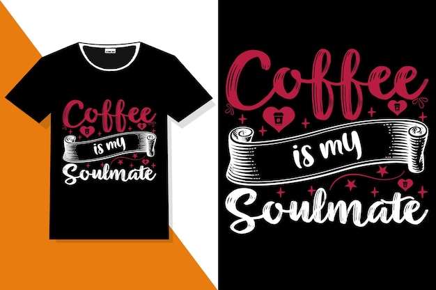 Vector coffee is my soulmate hand lettering or coffee typography t shirt
